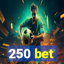 250 bet